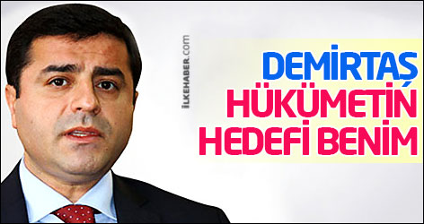 Demirtaş: Hükümetin hedefi benim
