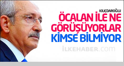 Kılıçdaroğlu: 'Davutoğlu ile Öcalan arasında görüşme yapılıyor'