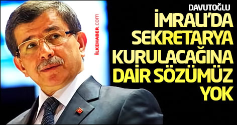Davutoğlu: İmralı’da sekretarya kurulacağına dair sözümüz yok
