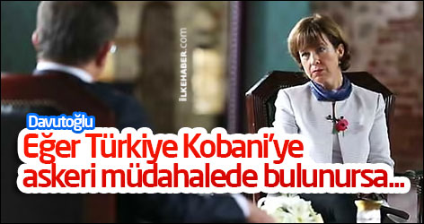 Davutoğlu: Eğer Türkiye Kobani'ye askeri müdahalede bulunursa...