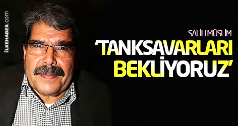 Salih Müslim: 'Tanksavarları bekliyoruz'