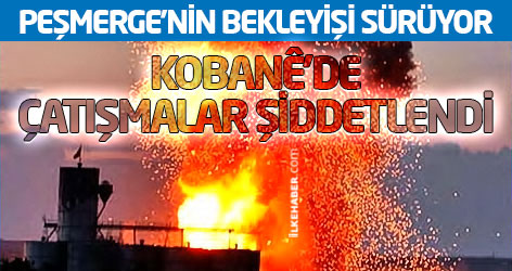 Peşmerge'nin geçiş yapmayı beklediği Kobanê'de çatışmalar şiddetlendi