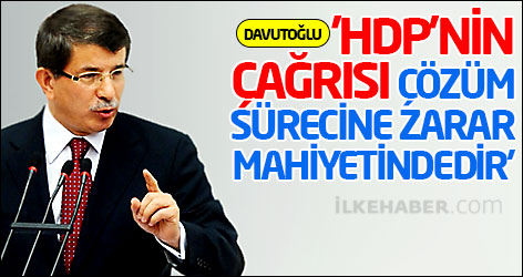 Davutoğlu: 'HDP'nin çağrısı çözüm sürecine zarar mahiyetindedir'