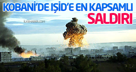 Kobani’de IŞİD’e en kapsamlı saldırı
