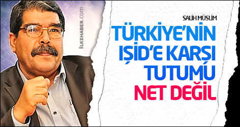Salih Müslim: Türkiye’nin IŞİD’e karşı tutumu net değil