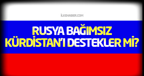 Rusya Bağımsız Kürdistan’ı destekler mi?
