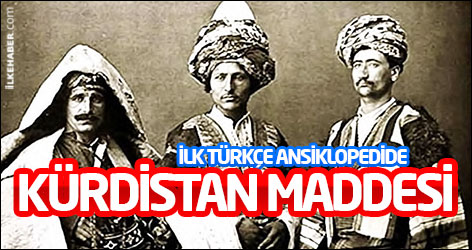 İlk Türkçe ansiklopedide Kürdistan maddesi
