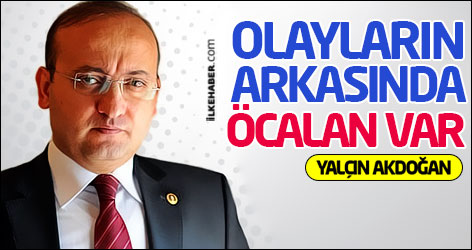 Yalçın Akdoğan: Olayların arkasında Öcalan var