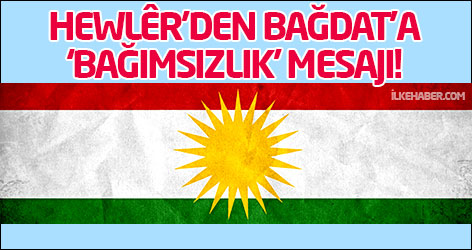 Hewlêr’den Bağdat’a ‘bağımsızlık' mesajı!