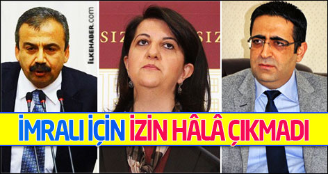HDP'nin İmralı'ya gidişine hâlâ izin çıkmadı