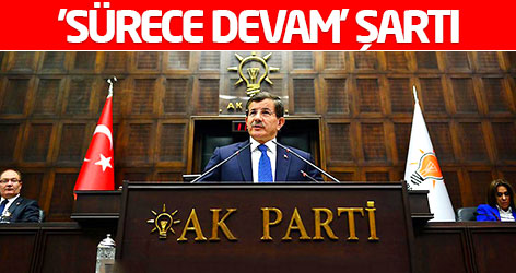 Davutoğlu'ndan 'sürece devam' şartı