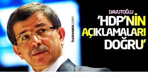 Davutoğlu: 'HDP'nin açıklamaları doğru'