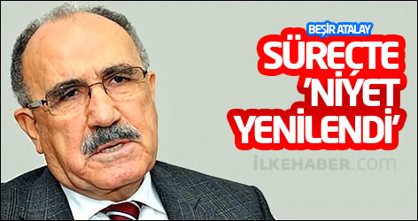Beşir Atalay: Süreçte 'niyet yenilendi'