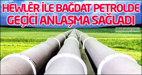 Hewlêr ile Bağdat petrolde geçici anlaşma sağladı