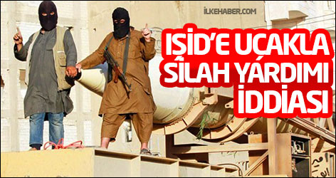 IŞİD’e uçakla silah yardımı iddiası