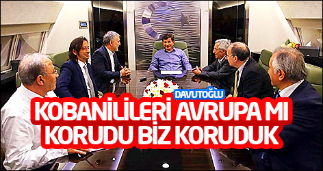 Davutoğlu: Kobanilileri Avrupa mı korudu, biz koruduk