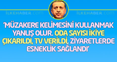 'Müzakere kelimesini kullanmak yanlış olur. Oda sayısı ikiye çıkarıldı, TV verildi, ziyaretlerde esneklik sağlandı'