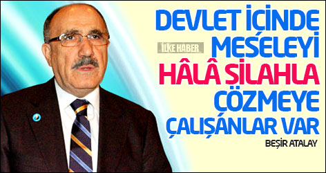 Atalay: Devlet içinde meseleyi hâlâ silahla çözmeye çalışanlar var