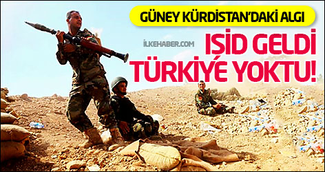 Güney Kürdistan’daki algı: IŞİD geldi, Türkiye yoktu!
