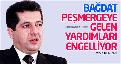 Mesrur Barzani: Bağdat Peşmergeye gelen yardımları engelliyor