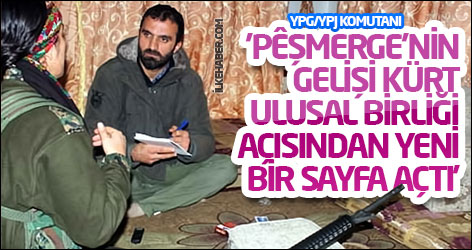 YPG/YPJ Komutanı: 'Pêşmerge'nin gelişi Kürt ulusal birliği açısından yeni bir sayfa açtı'