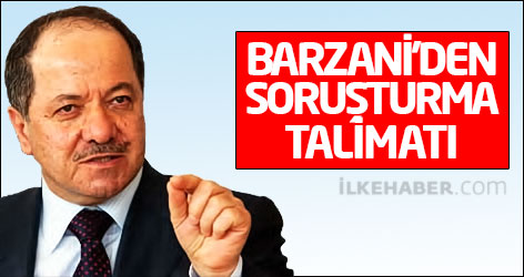 Barzani’den soruşturma talimatı
