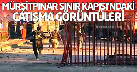 Mürşitpınar Sınır Kapısı’ndaki çatışma görüntüleri