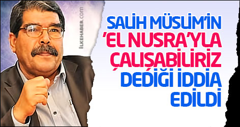 Salih Müslim'in 'El Nusra'yla çalışabiliriz' dediği iddia edildi