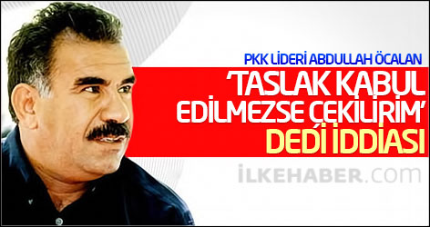 Öcalan ‘taslak kabul edilmezse çekilirim’ dedi iddiası