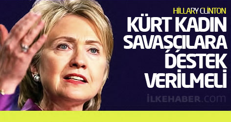 Clinton: Kürt kadın savaşçılara destek verilmeli
