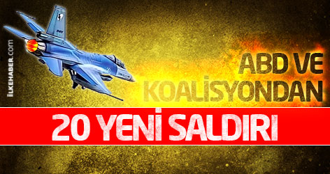 IŞİD’e 20 yeni hava saldırısı