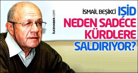 İsmail Besikci: IŞİD neden sadece Kürdlere saldırıyor?