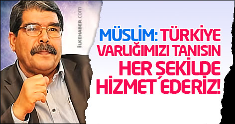 Müslim: Türkiye varlığımızı tanısın, her şekilde hizmet ederiz!