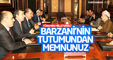 Türkmen Milletvekili: Barzani’nin tutumundan memnunuz