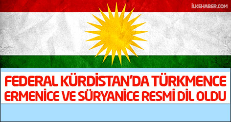 Federal Kürdistan'da Türkmence, Ermenice ve Süryanice resmi dil oldu
