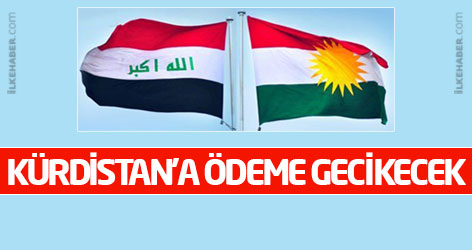 Irak: Kürdistan'a ödeme gecikecek