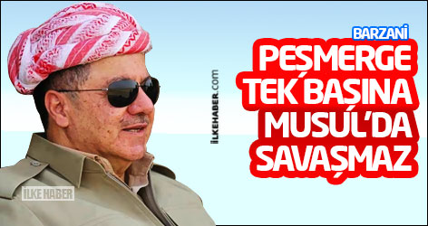 Barzani: Peşmerge tek başına Musul’da savaşmaz