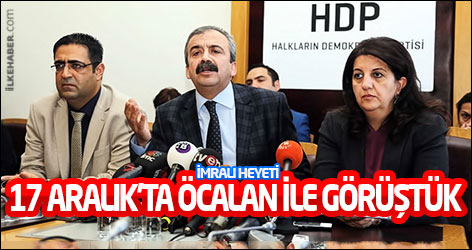 İmralı Heyeti: 2 gün önce Öcalan’la görüştük