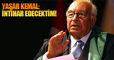 Yaşar Kemal: İntihar edecektim
