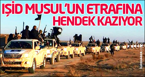 IŞİD Musul’un etrafına hendek kazıyor