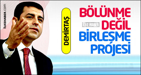 Demirtaş: Bölünme değil birleşme projesi