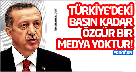 Erdoğan: Türkiye’deki basın kadar özgür bir medya yoktur!