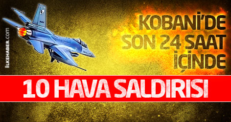 Kobani'de son 24 saat içinde 10 hava saldırısı