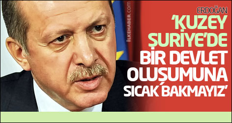 Erdoğan: Kuzey Suriye’de bir devlet oluşumuna sıcak bakmayız