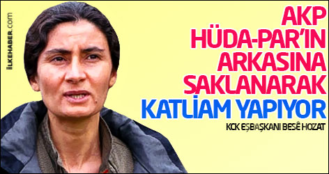 Besê Hozat: AKP, Hüda-Par'ın arkasına saklanarak katliam yapıyor