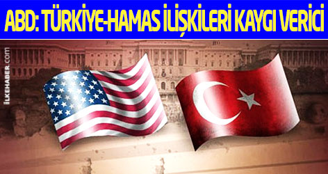 ABD: Türkiye-Hamas ilişkileri kaygı verici