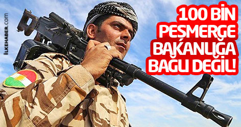 100 bin peşmerge bakanlığa bağlı değil!