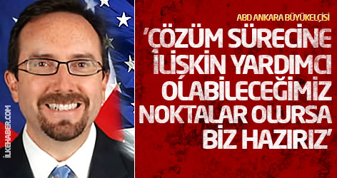 ABD: 'Çözüm sürecine ilişkin yardımcı olabileceğimiz noktalar olursa biz hazırız'