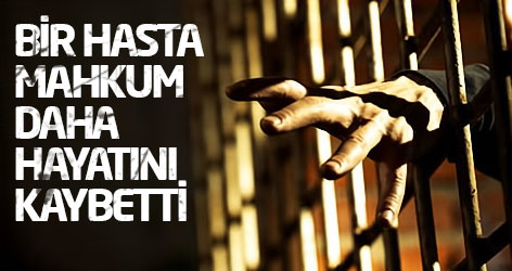 Hasta mahkum Mehmet Canpolat hayatını kaybetti