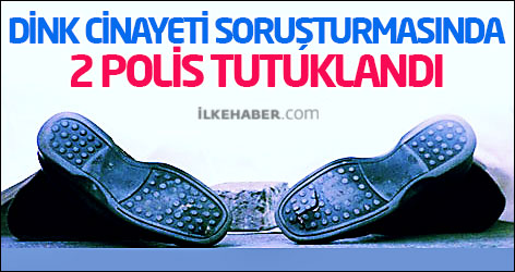Dink cinayeti soruşturmasında 2 polis tutuklandı
